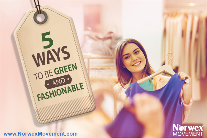 5 Ways To Be Green AND Fashionable
