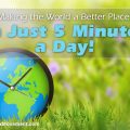 Making the World a Better Place: In Just 5 Minutes a Day!