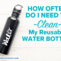 How Often Do I Need to Clean My Reusable Water Bottle?