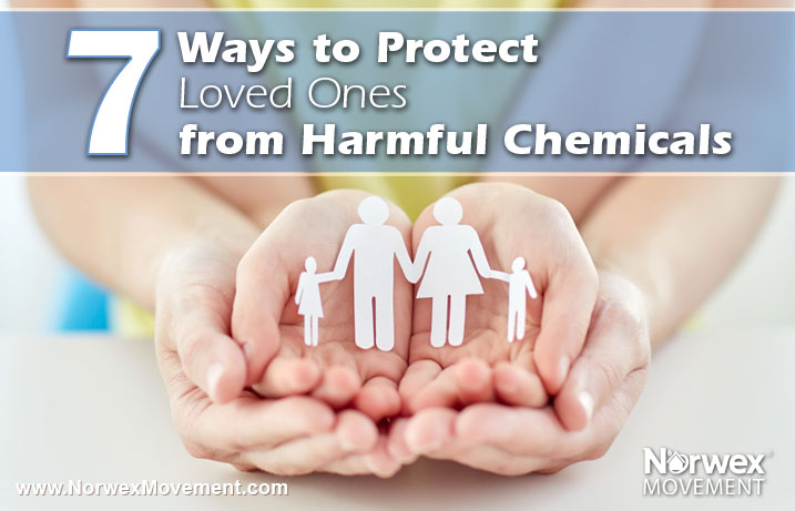 7 Ways to Protect Loved Ones from Harmful Chemicals