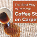 The Best Way to Remove Coffee Stains on Carpet