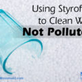 Using Styrofoam to Clean Water—Not Pollute It