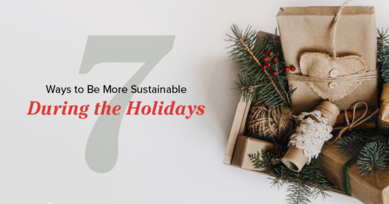 7 Ways to Be More Sustainable During the Holidays